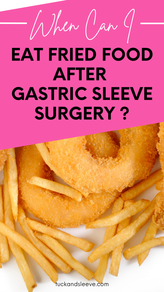 Tuck and Sleeve When Can I Eat Fried Food After Gastric Sleeve Surgery?