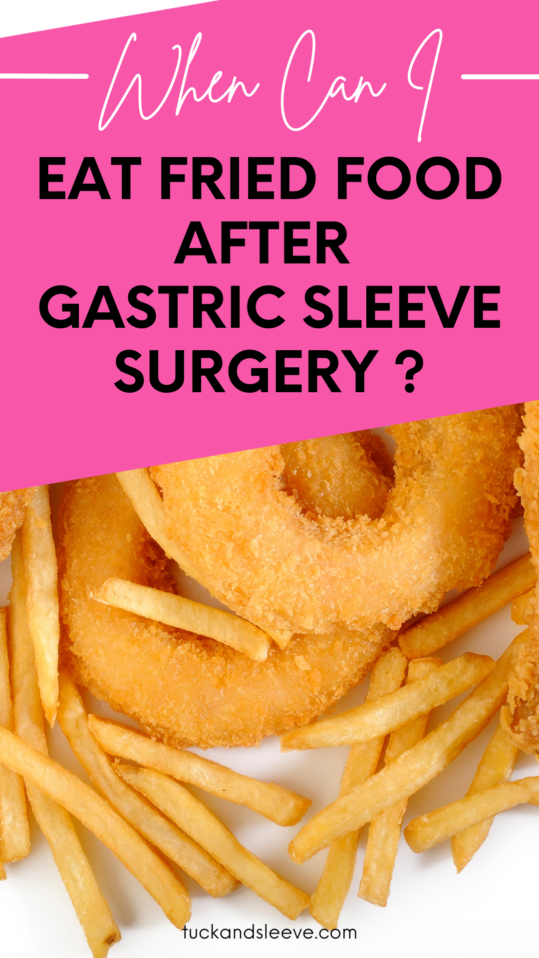 When Can I Eat Fried Food After Gastric Sleeve Surgery? - Tuck and Sleeve